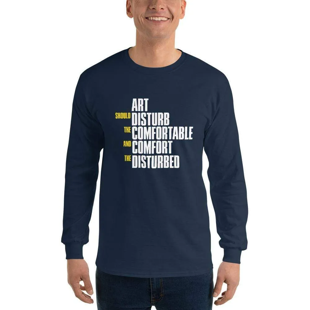 Art Should Disturb The Comfortable And Comfort The Disturbed - Long-Sleeved Shirt