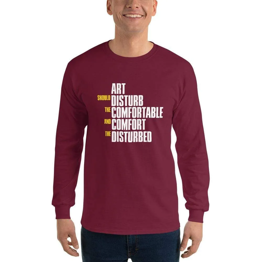 Art Should Disturb The Comfortable And Comfort The Disturbed - Long-Sleeved Shirt