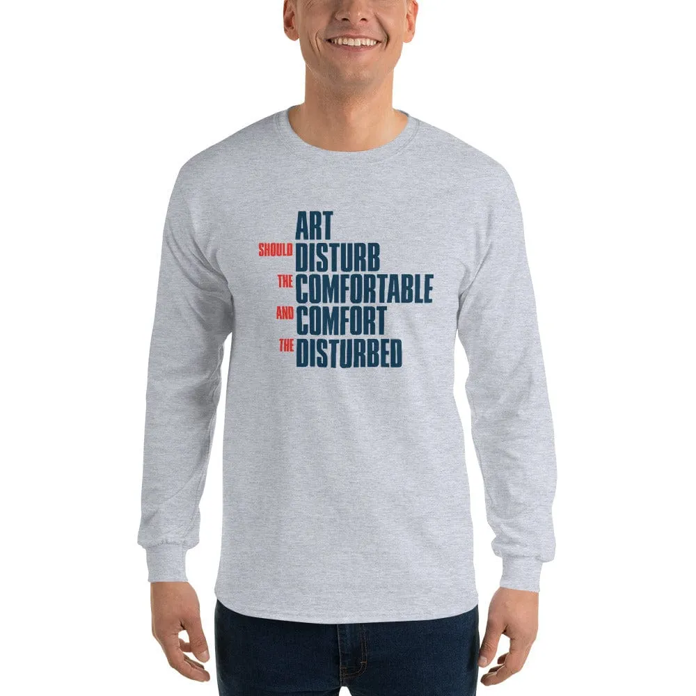 Art Should Disturb The Comfortable And Comfort The Disturbed - Long-Sleeved Shirt