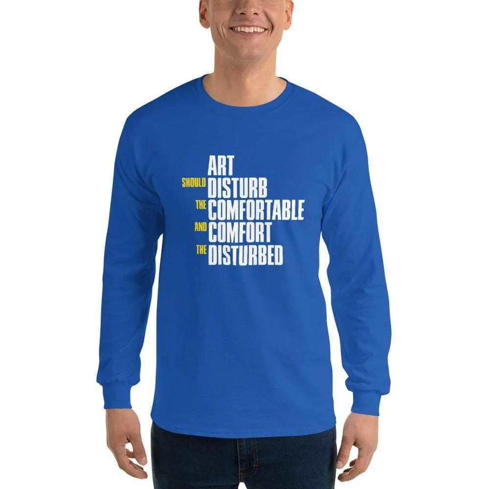 Art Should Disturb The Comfortable And Comfort The Disturbed - Long-Sleeved Shirt