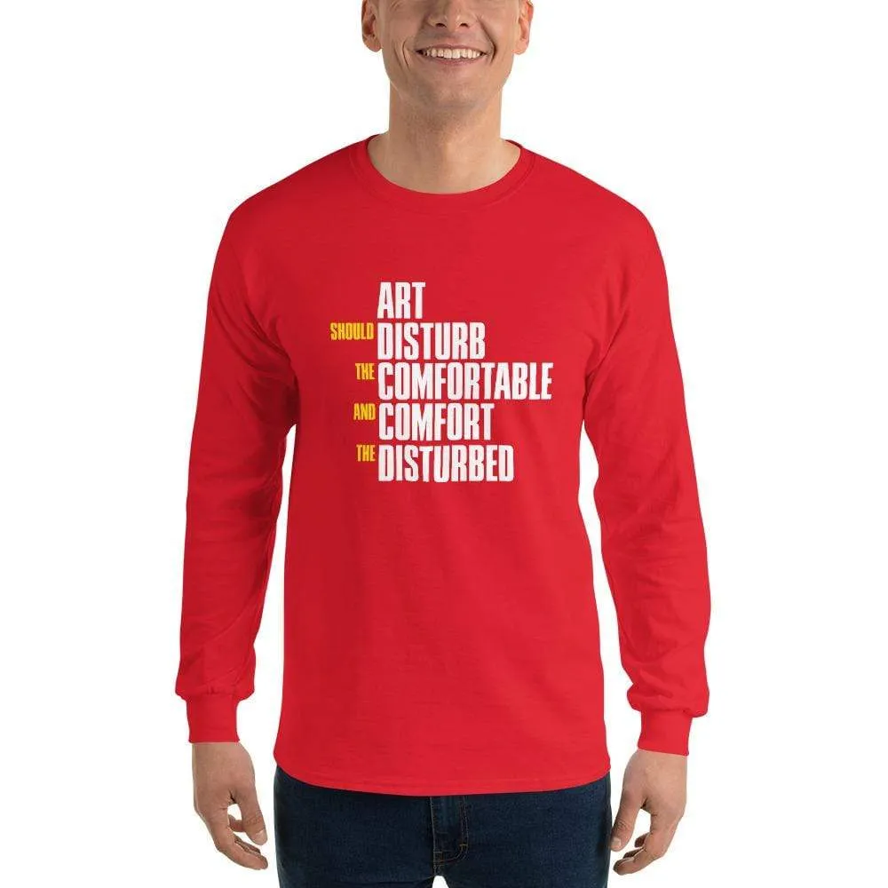 Art Should Disturb The Comfortable And Comfort The Disturbed - Long-Sleeved Shirt